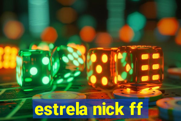 estrela nick ff